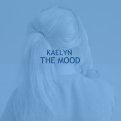 Kaelyn - The Mood