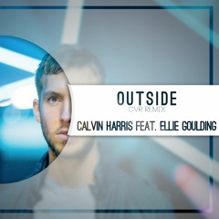 Outside (CVR Remix) | Calvin Harris & Ellie Goulding