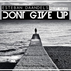 Esteban Daandels - Dont Give Up ( Original Mix) Feat. Polet Velez [Click Buy for FREE]