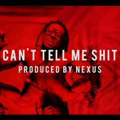 Lil Wayne Type Beat - Can't Tell Me Shit (Produced By Nexus)