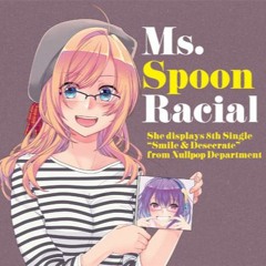「Ms. Spoon Racial」 XFD
