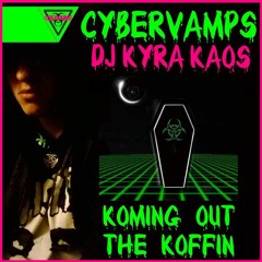 "Koming Out The Koffin" - LIVE! Premiere! CyberVamps Cyber Goth DJs KYRA - EVM Broadcast 5