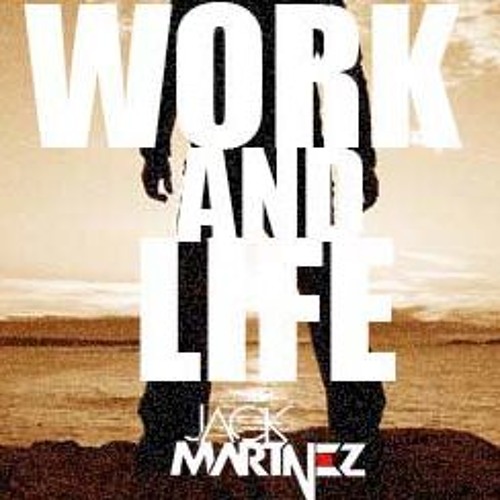 Jack Martinez - Work And Life (Original Mix)