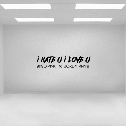 I Hate U I Love U (Saso Pink X Jordy Rhys Bootleg)