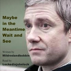 Maybe In The Meantime  by Mildredandbobbin Ch 9