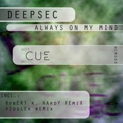 Deepsec - Always On My Mind (HOT CUE MUSIC 003) 04.18 - Robert R. Hardy, Fiddler, Deepsec