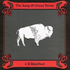J.D Blackfoot The Song of Crazy Horse