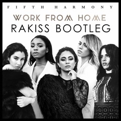 Fifth Harmony - Work From Home (Rakiss Bootleg)