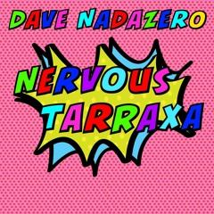 Dave Nadazero - Nervous Tarraxa