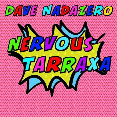 Dave Nadazero - Nervous Tarraxa