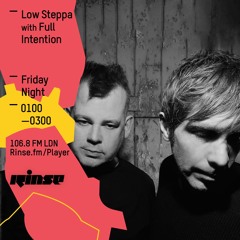 Rinse FM Podcast - Low Steppa w/ Full Intention - 15th April 2016
