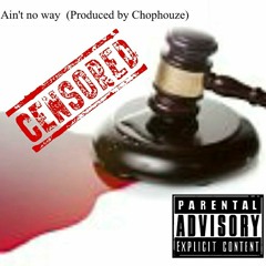 Tweezy "Aint No Way" (Produced by Chophouze)