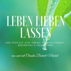 LEBEN LIEBEN LASSEN der Podcast,Folge 9:Warum Du nicht immer alles musst was Du kannst...