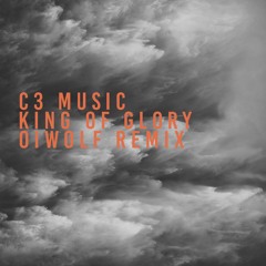 C3 Music - King Of Glory (Oiwolf Remix)