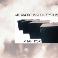 Melancholia Soundsystem-METAPHYSX EP (Promo-Podcast For Download)