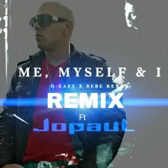 Me, Myself And I Official Exclusive Remix - G-Eazy x Bebe Rexha Ft JopauL