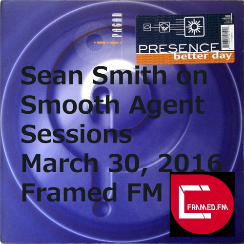Sean Smith on Smooth Agent Sessions @ Framed FM March 2016