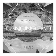 State Shirt - Dancing Sad (alpha yang Remix)