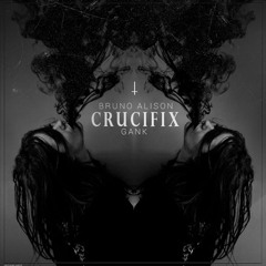 Bruno Alison x Gank - Crucifix