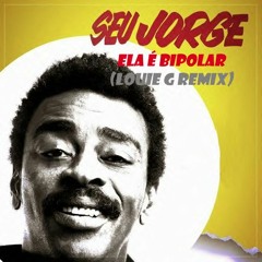 Seu Jorge - Ela É Bipolar (Louie G 2016 Remix)