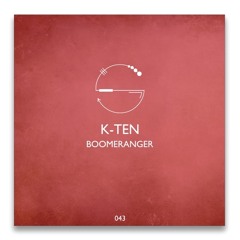 K-Ten - Boomeranger (Original Mix) Preview