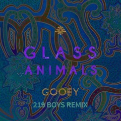 Glass Animals - Gooey (219 Boys Remix) [free download]