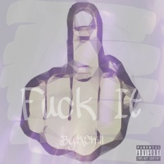 Fuck It (Cut It Freestyle) x KChill