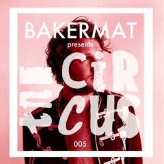 Bakermat presents The Circus #005