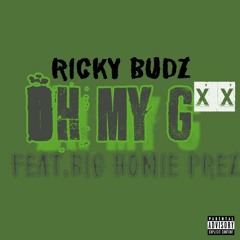 Ricky Budz - Oh My G** Feat. Big Homie Prez
