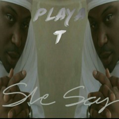 Playa T | She Say  {now on itunes}