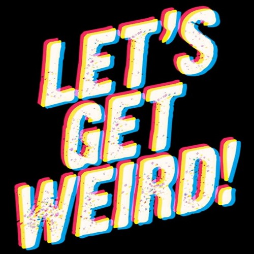 Let´s Get Weird #05