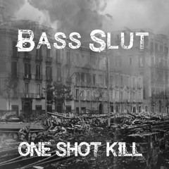 Bass Slut - One Shot Kill