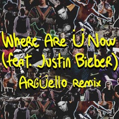 Where Are Ü Now (ArgÜello Remix)