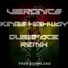Kings Highway - Vibronics - Dubbface Remix FREE DOWNLOAD