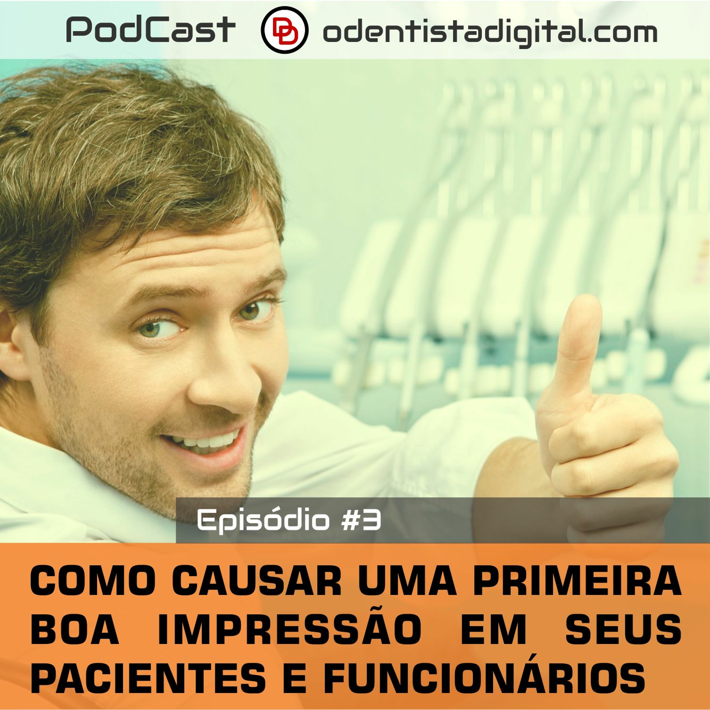 Podcast #3 - Como Causar Uma Primeira Boa Impressão em Seus Pacientes e Funcionários
