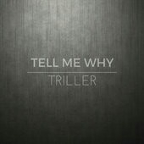 Tell me Why - Triller