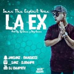 Sanz The Explicit Voice – La Ex (Prod. Dj Ema y Bry-Sanz)