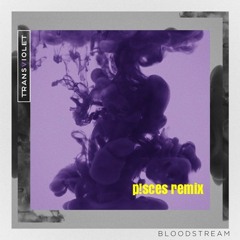 Transviolet - Bloodstream (P!SCES Remix)