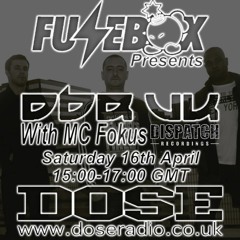 FUSEBOX PRESENTS DBR UK & MC FOKUS  16th APR - DOSE RADIO