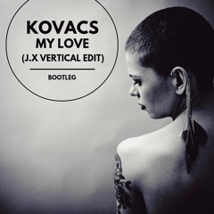Kovacs - My Love (J.X Vertical Edit)Bootleg