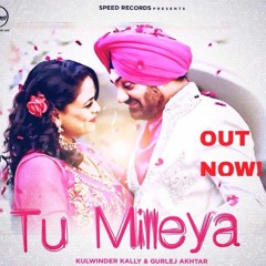 Tu Mileya - Kulwinder Kally & Gurlej Akhtar - Latest Punjabi Song 2016
