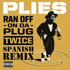 Ran Off On The Plug Twice ( Spanish Remix )No Te Kille