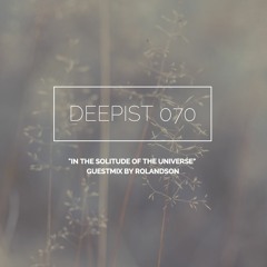 Deepist Podcast 070 In The Solitude Of The Universe // Guestmix by Rolandson