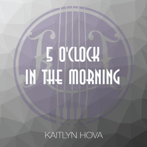 Stream 5 O'clock In The Morning by Kaitlyn Hova Listen online for