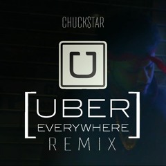 ChuckStar - Uber Everywhere Remix