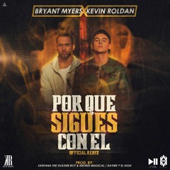 Bryant Myers Ft. Kevin Roldan - ¿Por Qué Sigues Con Él? (Official Remix)