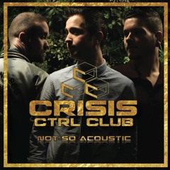 Crisis Ctrl Club - Not So Acoustic - 02 Addict Of Habit
