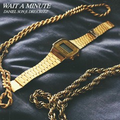 WAIT A MINUTE W/ DRE;CREEZ
