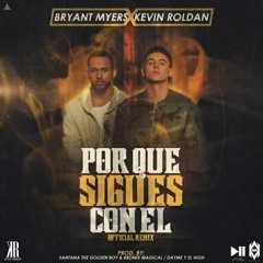 Bryant Myers Ft. Kevin Roldan – Por Que Sigues Con El (Official Remix)