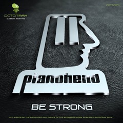 PIANOHEAD - BE STRONG - OCTOTRAX (OCT001)
